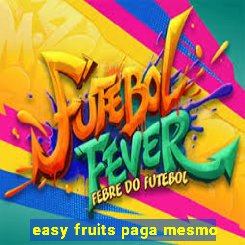 easy fruits paga mesmo